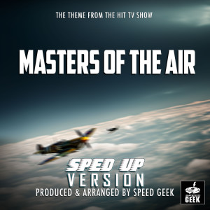 Speed Geek的专辑Masters Of the Air Main Theme (From "Masters Of The Air") (Sped-Up Version)