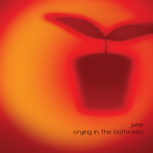 อัลบัม Crying In The Bathroom ศิลปิน june