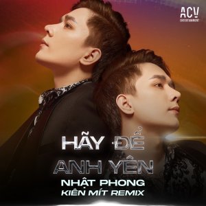 Listen to Hãy Để Anh Yên (Remix) song with lyrics from Nhật Phong