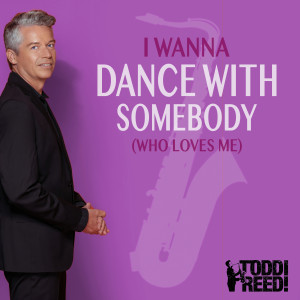 อัลบัม I Wanna Dance with Somebody (Who Loves Me) ศิลปิน Toddi Reed
