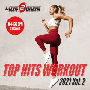 อัลบัม Top Hits Workout 2021, Vol. 2 (104-139 BPM Unmixed Tracks - Phrased 32 Count) ศิลปิน Love2move Music Workout