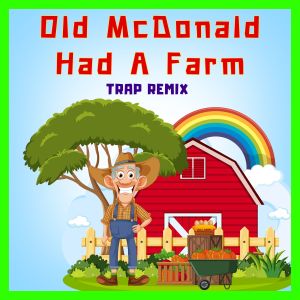 Trap Remix Guys的專輯Old McDonald Had a Farm (Trap Remix)
