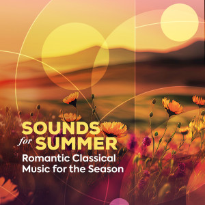 Various的專輯Sounds for Summer - Romantic Classical Music for the Season