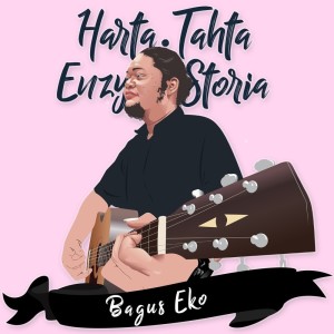 Dengarkan Harta, Tahta, Enzy Storia lagu dari Bagus Eko dengan lirik