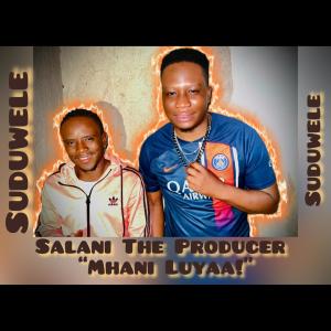 收聽Salani The Producer的Mhani Luya - iMchini歌詞歌曲