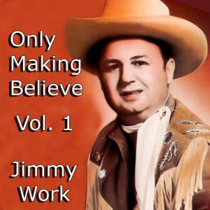 Jimmy Work的專輯Only Making Believe, Vol. 1