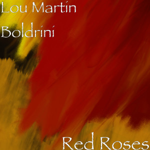 Dengarkan Red Roses lagu dari Lou Martin Boldrini dengan lirik
