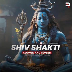 Listen to Shiv Shakti (Slowed & Reverb) song with lyrics from Gurmeet Bhadana
