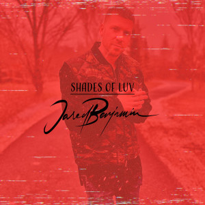 收听Jared Benjamin的Shades of Luv (Explicit)歌词歌曲
