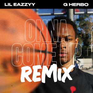 收聽Lil Eazzyy的Onna Come Up (feat. G Herbo) [Remix] (Remix)歌詞歌曲