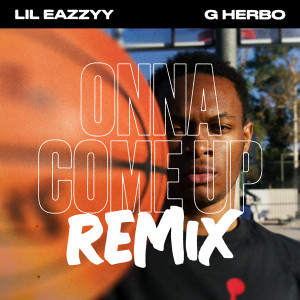 收聽Lil Eazzyy的Onna Come Up (feat. G Herbo) (Remix)歌詞歌曲
