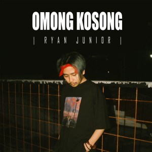 Dengarkan Omong Kosong lagu dari Ryan Junior dengan lirik
