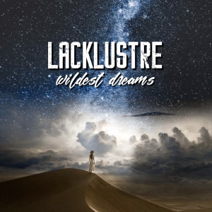 Dengarkan Wildest Dreams lagu dari Lacklustre dengan lirik