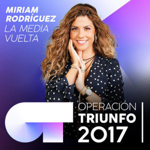 ดาวน์โหลดและฟังเพลง La Media Vuelta (Operación Triunfo 2017) พร้อมเนื้อเพลงจาก Miriam Rodríguez