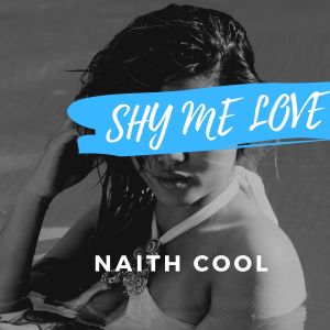 收听Naith cool的Shy Me Love歌词歌曲