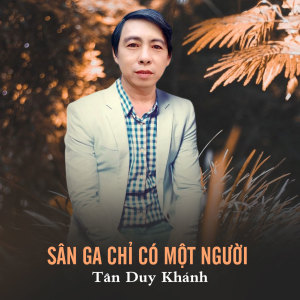 Dengarkan lagu Sân Ga Chỉ Có Một Người nyanyian Tân Duy Khánh dengan lirik