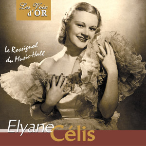 Elyane Célis的專輯Le rossignol du music-hall (Collection "Les voix d'or")