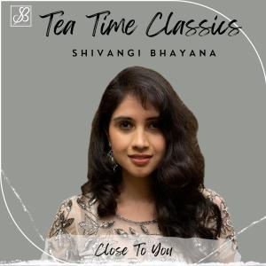 收聽Shivangi Bhayana的Close To You歌詞歌曲