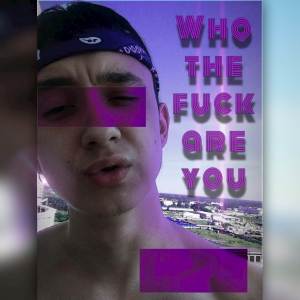 ดาวน์โหลดและฟังเพลง Who the fuck are you (Explicit) พร้อมเนื้อเพลงจาก TURBBBID