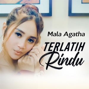 收聽Mala Agatha的Terlatih Rindu歌詞歌曲