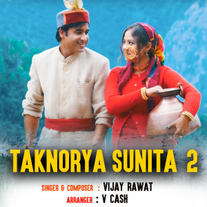 Listen to Taknorya Sunita 2 song with lyrics from Vijay Rawat