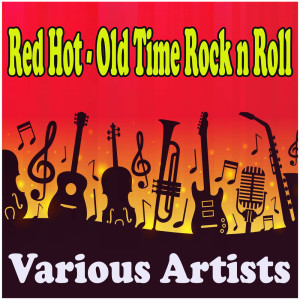 Red Hot - Old Time Rock n Roll dari Various Artists