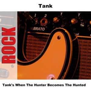 Tank的專輯Tank's When The Hunter Becomes The Hunted