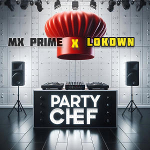 收聽MX Prime的Party Chef (feat. DJ LokDwn)歌詞歌曲