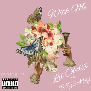 Listen to With Me (Explicit) song with lyrics from Lil Obelix