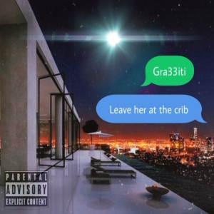 Gra33iti的專輯Leave Her at the Crib (Explicit)