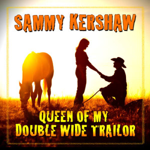 อัลบัม Queen Of My Double Wide Trailer ศิลปิน Sammy Kershaw
