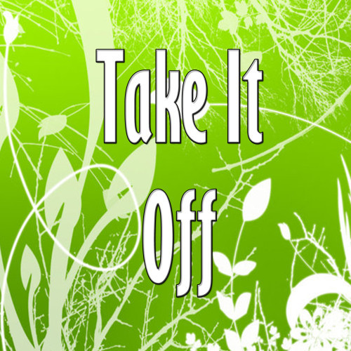 Take it off
