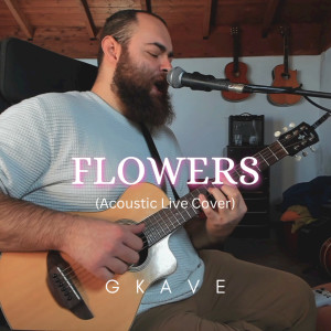 Listen to Flowers (Acoustic Live Cover) song with lyrics from Gkave