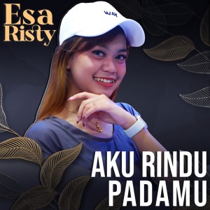 ดาวน์โหลดและฟังเพลง Aku Rindu Padamu พร้อมเนื้อเพลงจาก Esa Risty