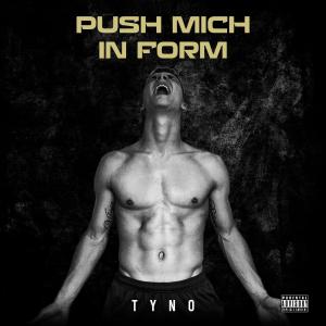 收聽Tyno的PUSH MICH IN FORM歌詞歌曲
