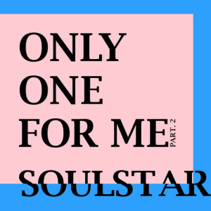 收聽Soulstar的Only One For Me - Part.2歌詞歌曲