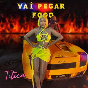 อัลบัม Vai pegar fogo (Explicit) ศิลปิน Titica