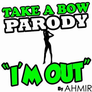 收聽Ahmir的Take a Bow (Parody) "I'm Out"歌詞歌曲