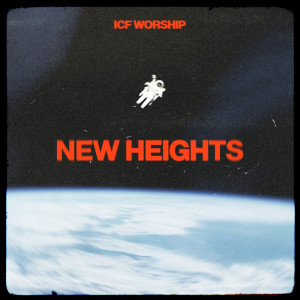 ดาวน์โหลดและฟังเพลง New Heights พร้อมเนื้อเพลงจาก ICF Worship