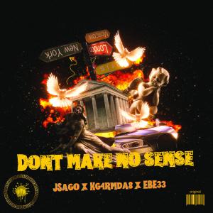 JSago的專輯Dont make no sense (feat. Kg4rmda8 & EBE) [Explicit]