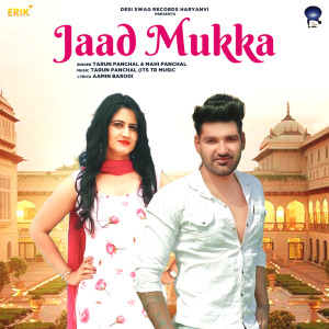 Listen to Jaad Mukka song with lyrics from Tarun Panchal