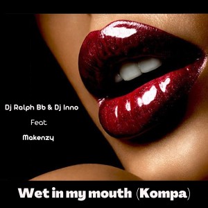 收聽DJ Ralph Bb的Wet in My Mouth (Kompa)歌詞歌曲