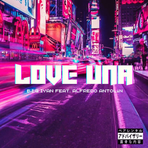 Listen to Love Una Ft. Alfredo Antolin (Explicit) song with lyrics from B.I.G Iyan