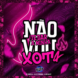 Listen to NÃO VOU TE DAR MINHA XOT4 (Explicit) song with lyrics from MC Donzela