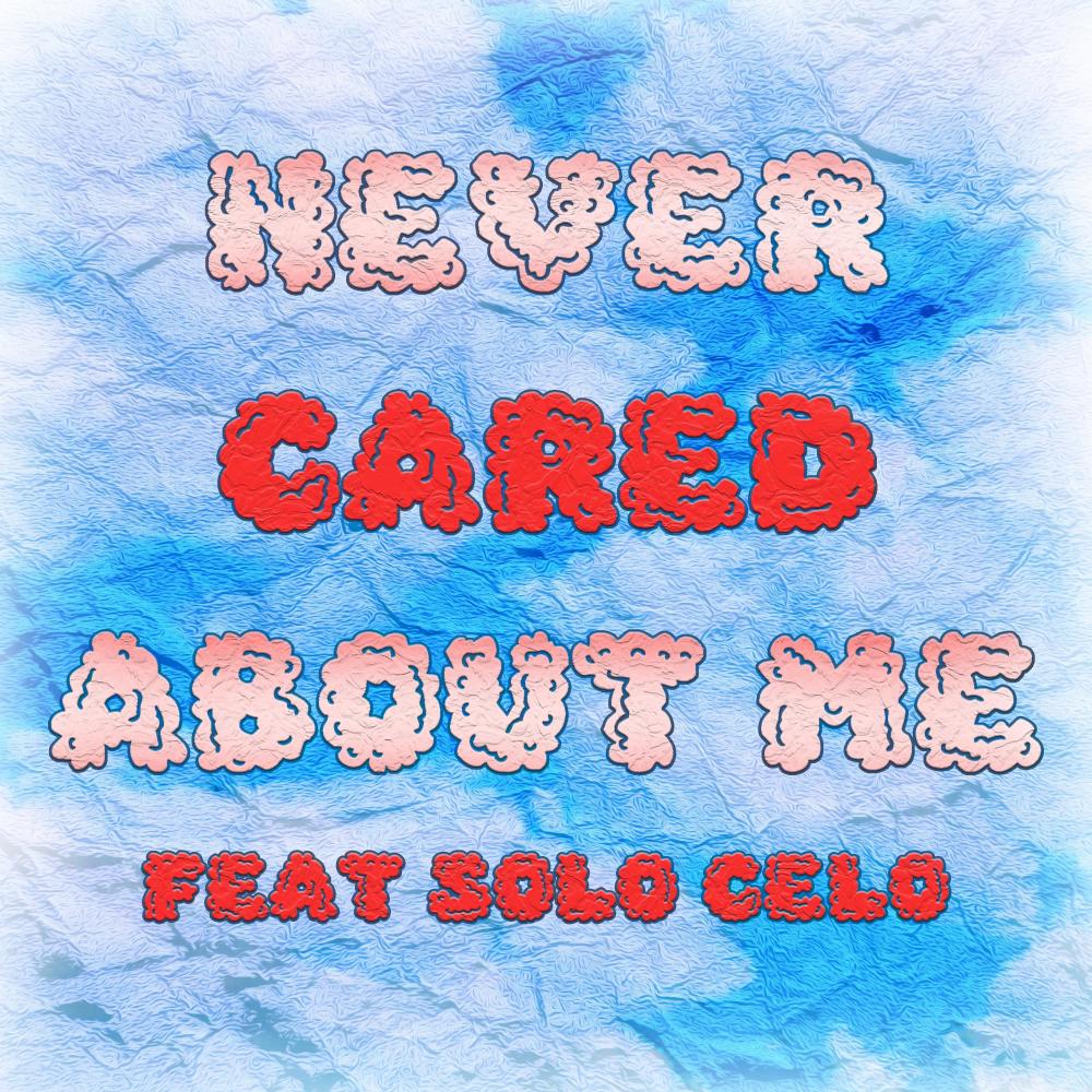 Never Cared About Me (feat. SoloCelo)