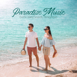 Paradise Music (Exotic Island Sounds, Honeymoon, Nature and the Elements)