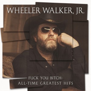 Album Fuck You Bitch: All-Time Greatest Hits (Explicit) from Wheeler Walker Jr.