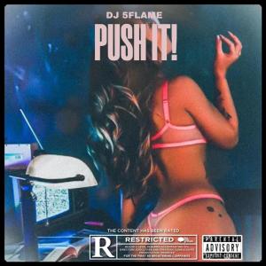 ดาวน์โหลดและฟังเพลง Push It (Explicit) พร้อมเนื้อเพลงจาก DJ5Flame