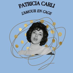 Patricia Carli的專輯L'amour en cage - Patricia Carli