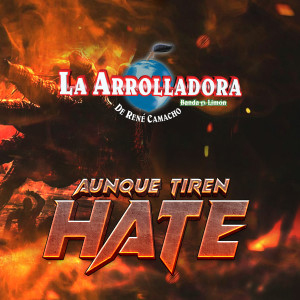 อัลบัม Aunque Tiren Hate ศิลปิน La Arrolladora Banda El Limón De Rene Camacho
